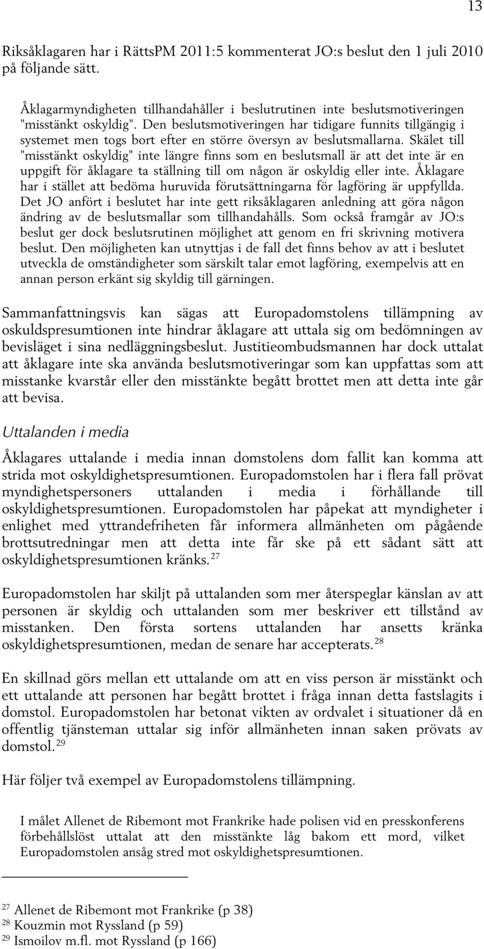 Skälet till "misstänkt oskyldig" inte längre finns som en beslutsmall är att det inte är en uppgift för åklagare ta ställning till om någon är oskyldig eller inte.