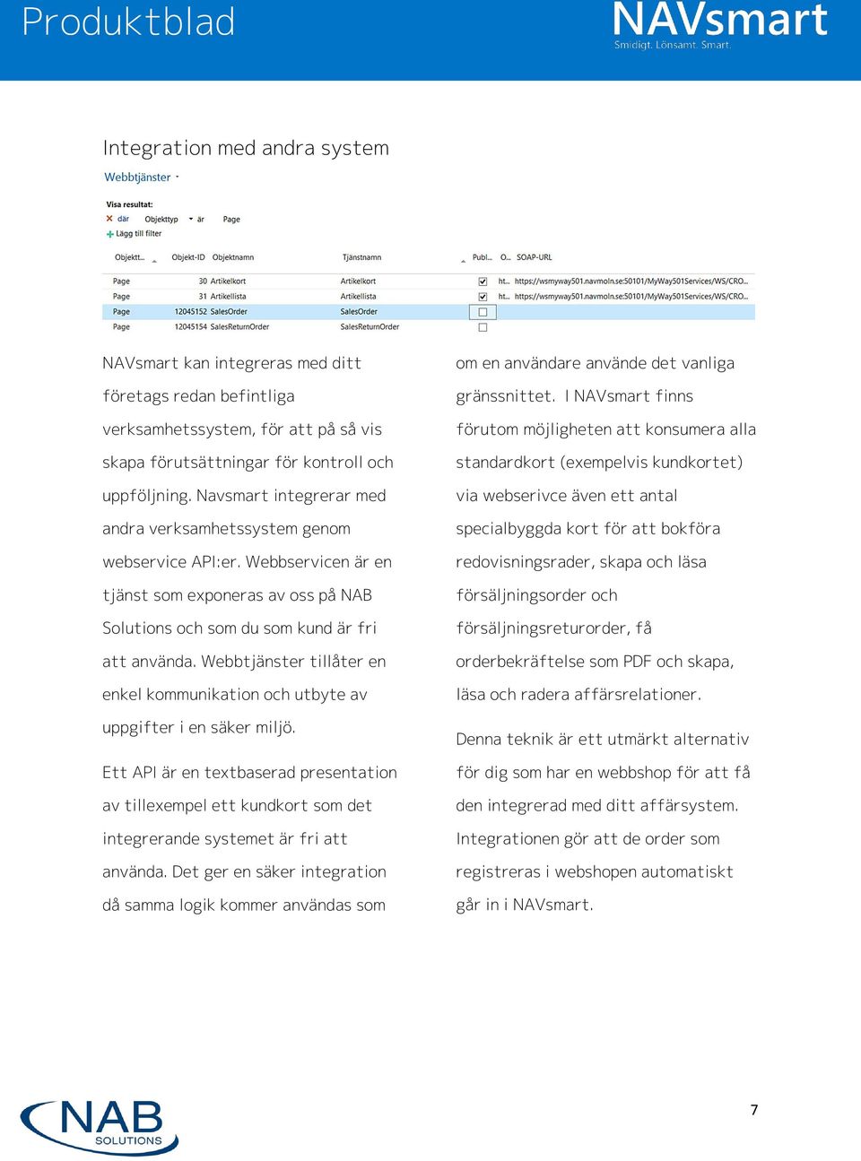 Webbtjänster tillåter en enkel kommunikation och utbyte av uppgifter i en säker miljö.