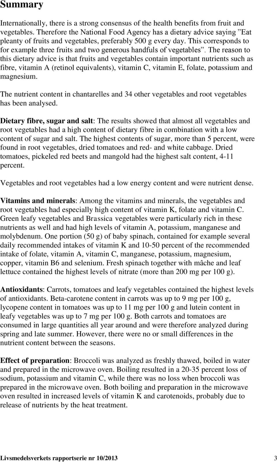 This corresponds to for example three fruits and two generous handfuls of vegetables.
