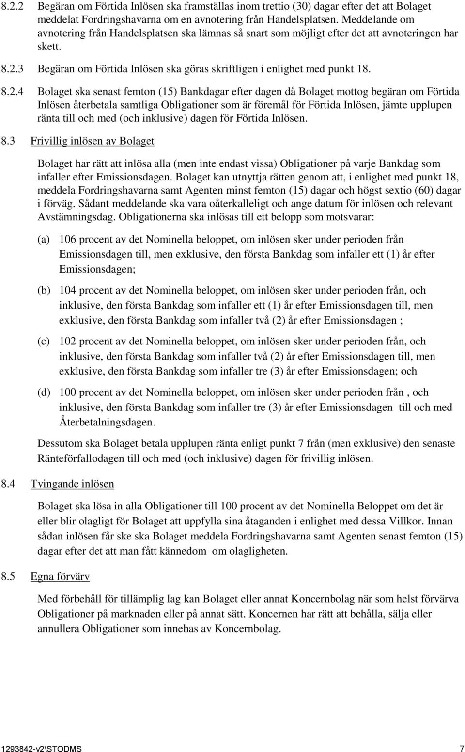 3 Begäran om Förtida Inlösen ska göras skriftligen i enlighet med punkt 18. 8.2.