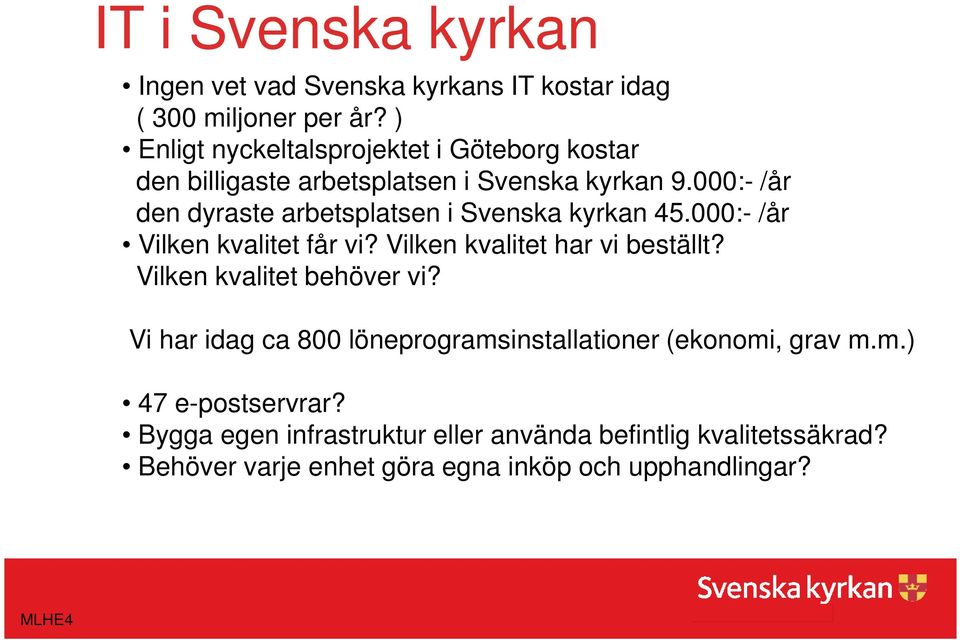 000:- /år den dyraste arbetsplatsen i Svenska kyrkan 45.000:- /år Vilken kvalitet får vi? Vilken kvalitet har vi beställt?