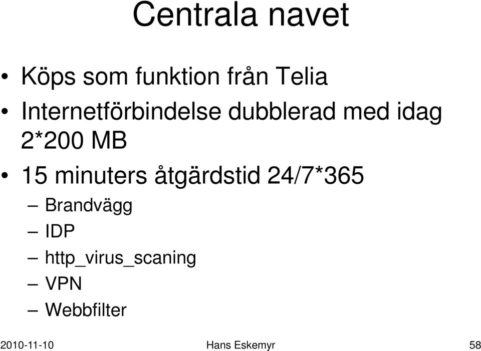 15 minuters åtgärdstid 24/7*365 Brandvägg IDP