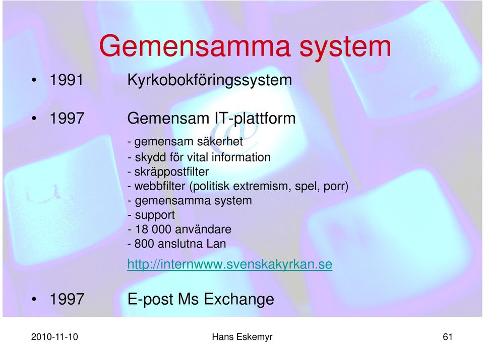 extremism, spel, porr) - gemensamma system - support - 18 000 användare - 800