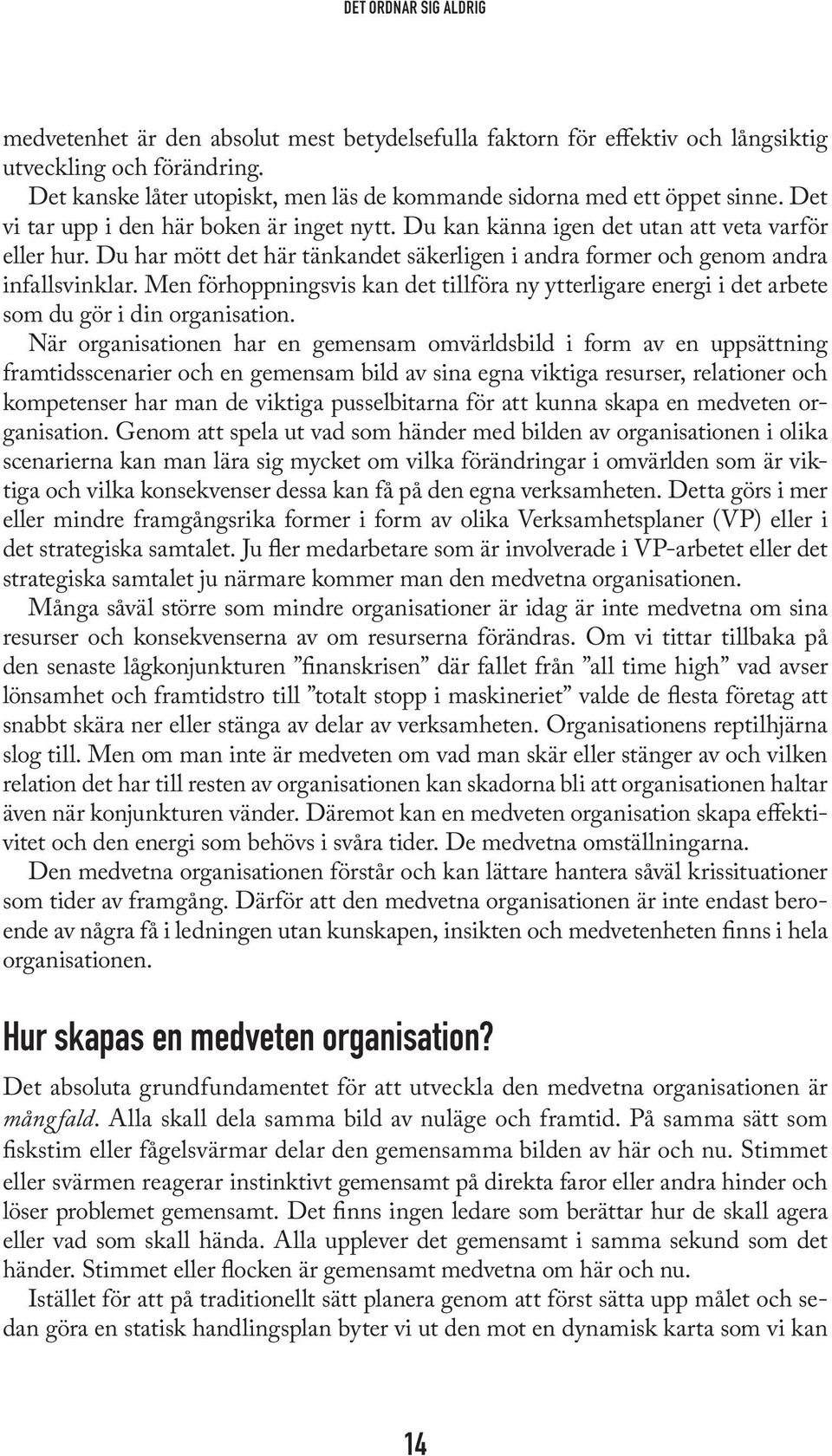 Men förhoppningsvis kan det tillföra ny ytterligare energi i det arbete som du gör i din organisation.