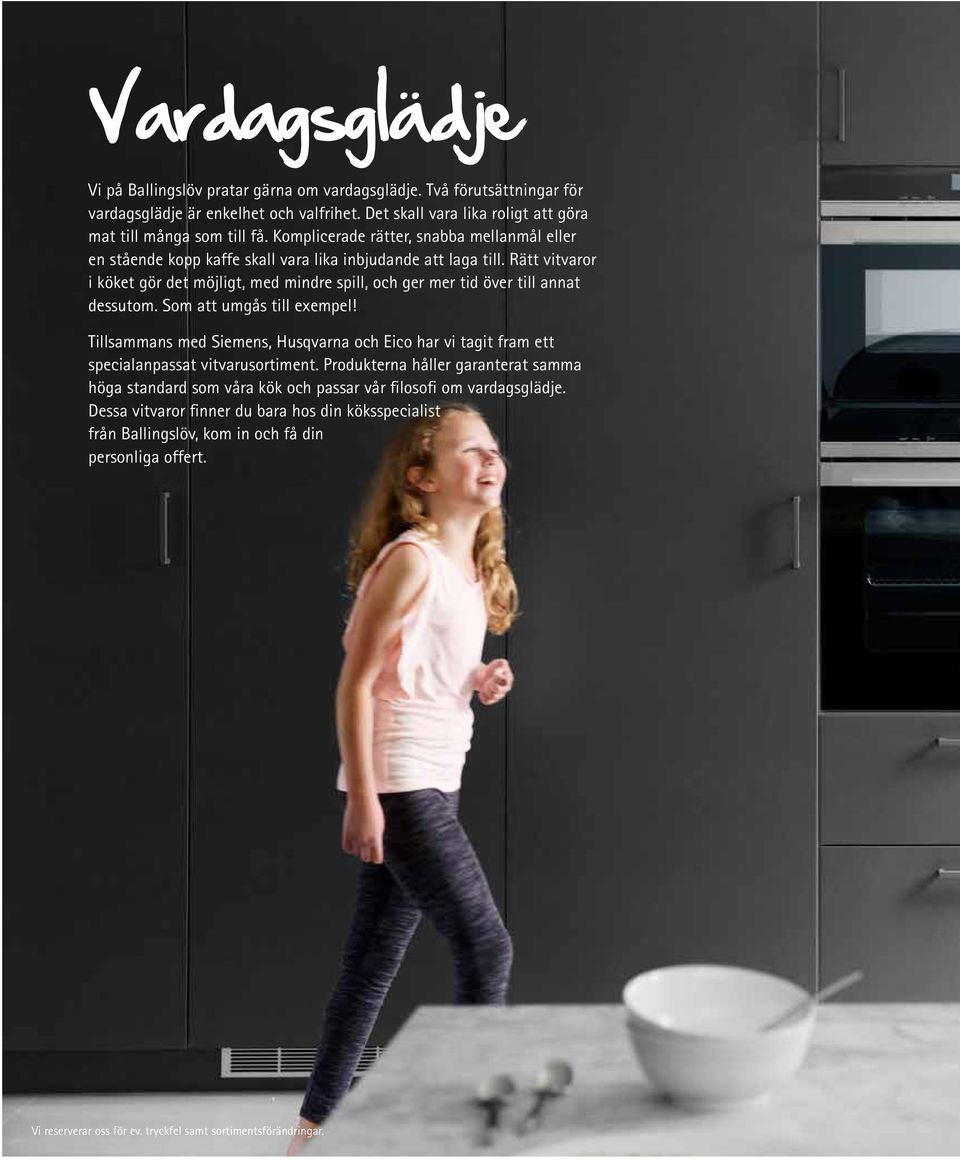 Rätt vitvaror i köket gör det möjligt, med mindre spill, och ger mer tid över till annat dessutom. Som att umgås till exempel!