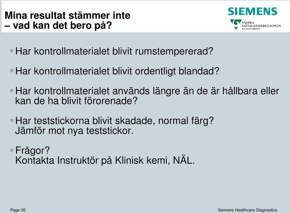 Har kontrollmaterialet blivit ordentligt blandad?