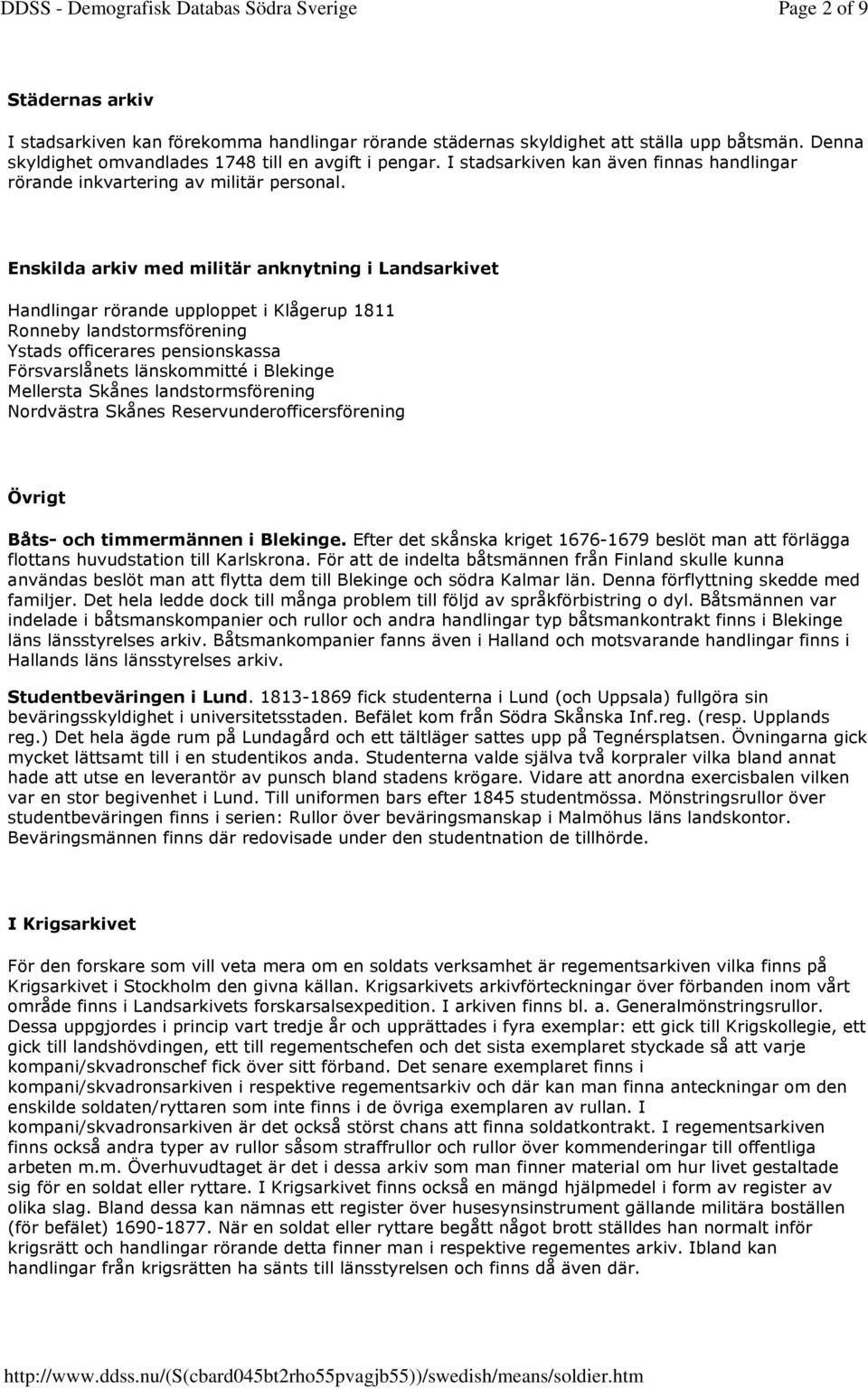 Enskilda arkiv med militär anknytning i Landsarkivet Handlingar rörande upploppet i Klågerup 1811 Ronneby landstormsförening Ystads officerares pensionskassa Försvarslånets länskommitté i Blekinge