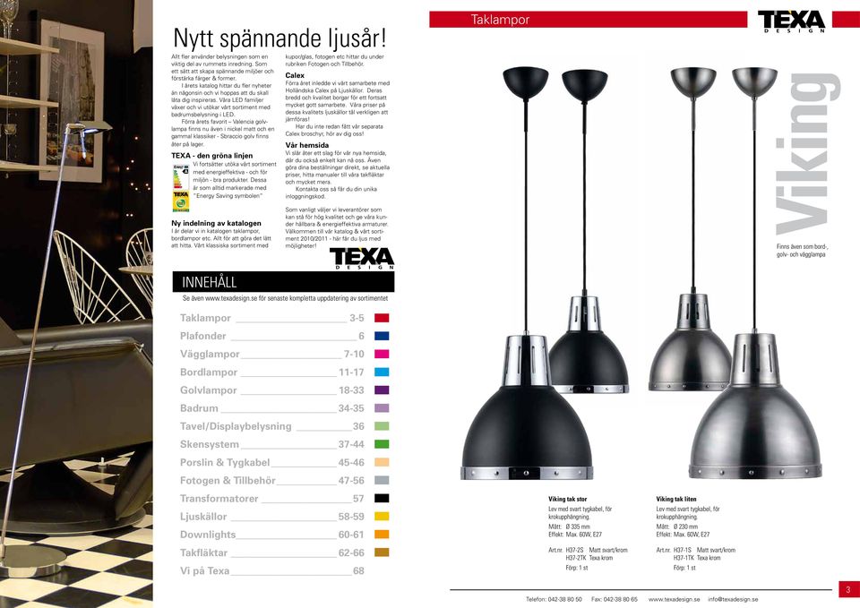 Förra årets favorit Valencia golvlampa finns nu även i nickel matt och en gammal klassiker - Sbraccio golv finns åter på lager.