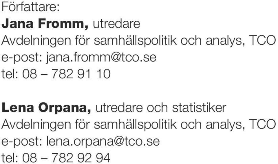 se tel: 08 782 91 10 Lena Orpana, utredare och statistiker