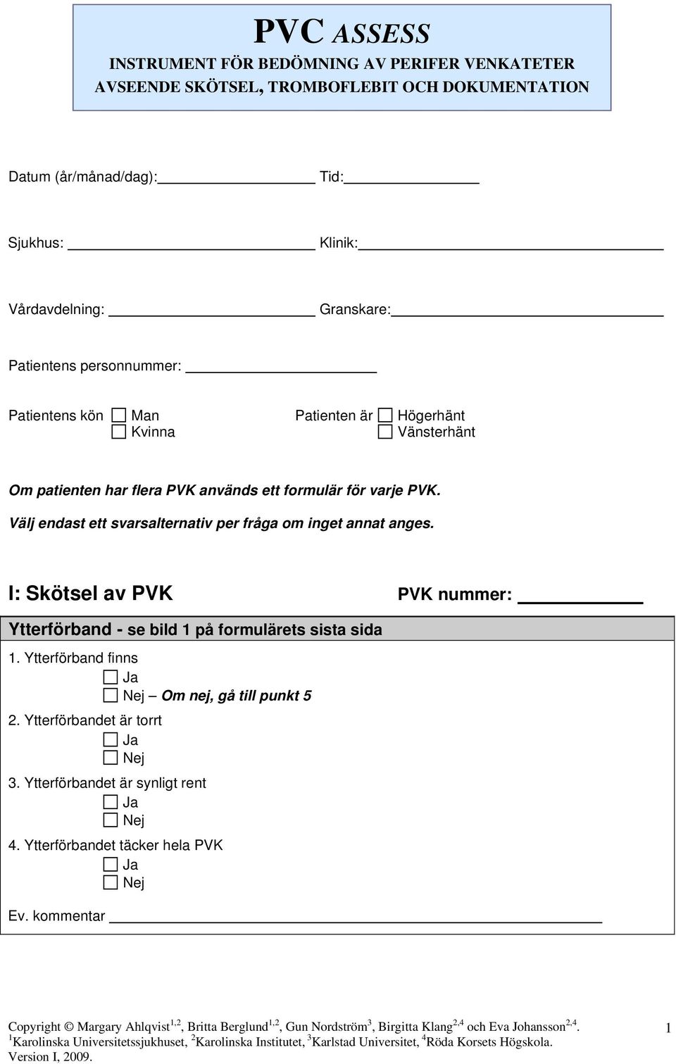 formulär för varje PVK. Välj endast ett svarsalternativ per fråga om inget annat anges.