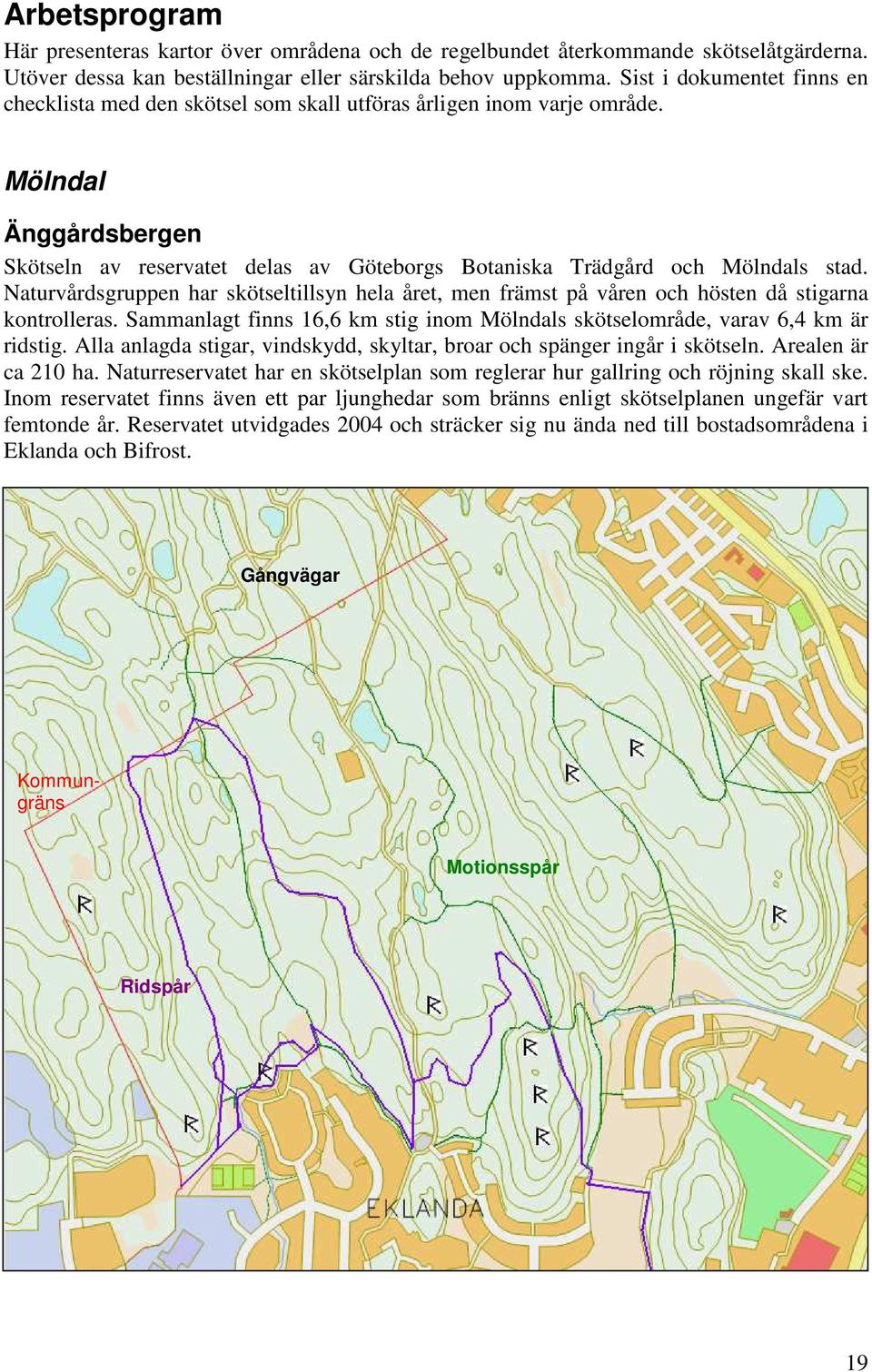 Mölndal Änggårdsbergen Skötseln av reservatet delas av Göteborgs Botaniska Trädgård och Mölndals stad.