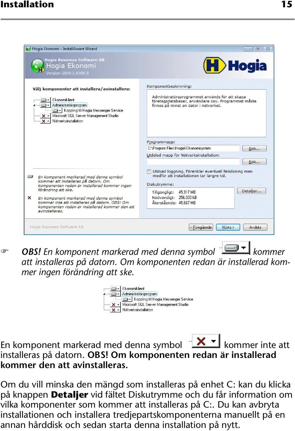 Om du vill minska den mängd som installeras på enhet C: kan du klicka på knappen Detaljer vid fältet Diskutrymme och du får information om vilka komponenter som