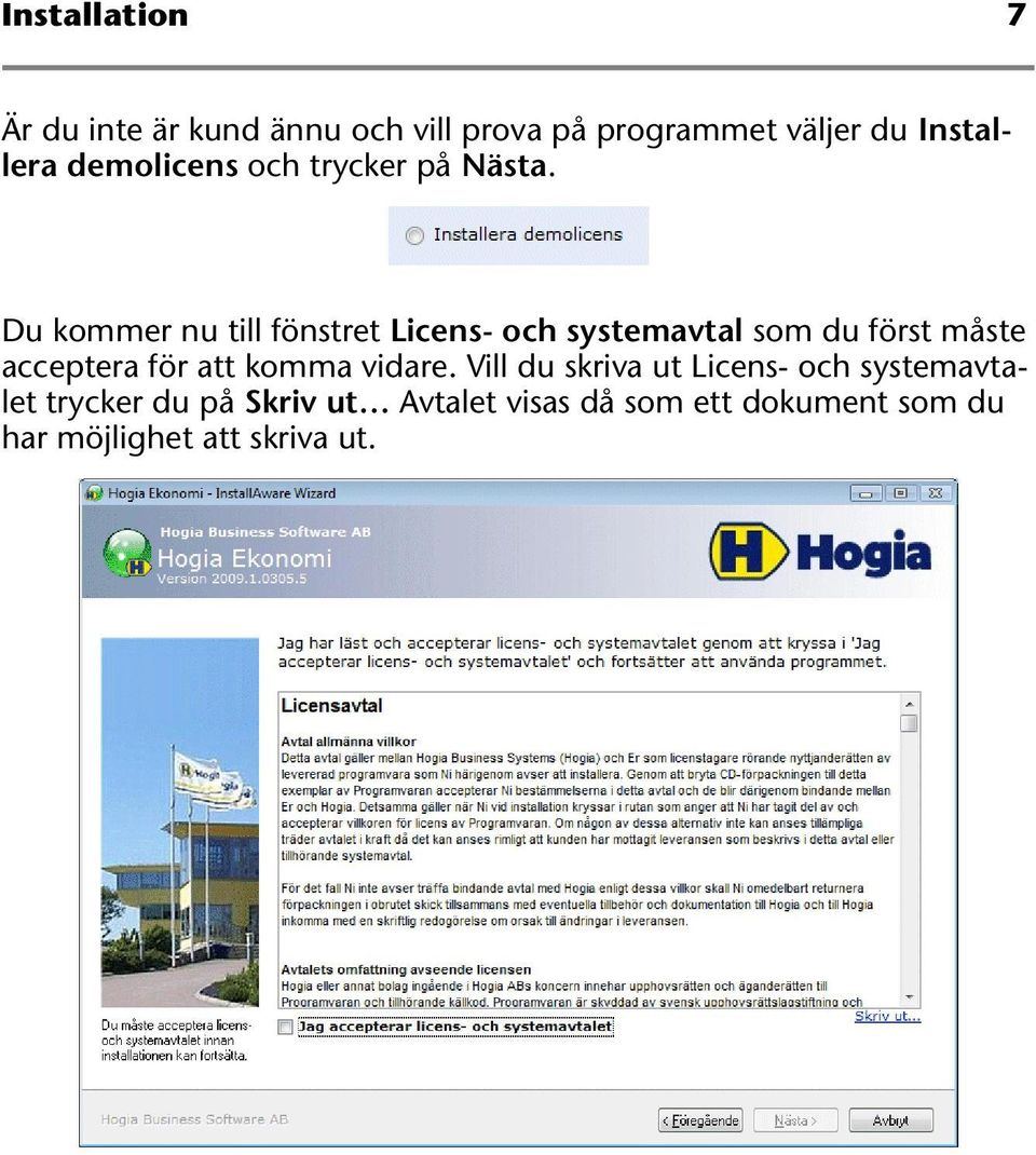 Du kommer nu till fönstret Licens- och systemavtal som du först måste acceptera för att
