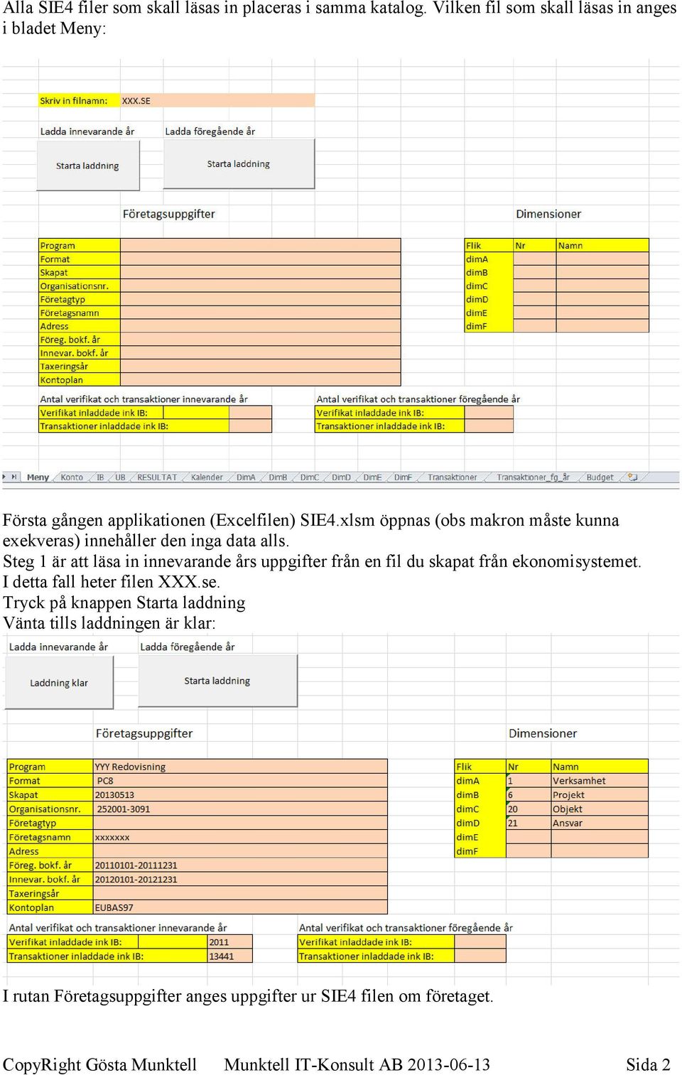 xlsm öppnas (obs makron måste kunna exekveras) innehåller den inga data alls.