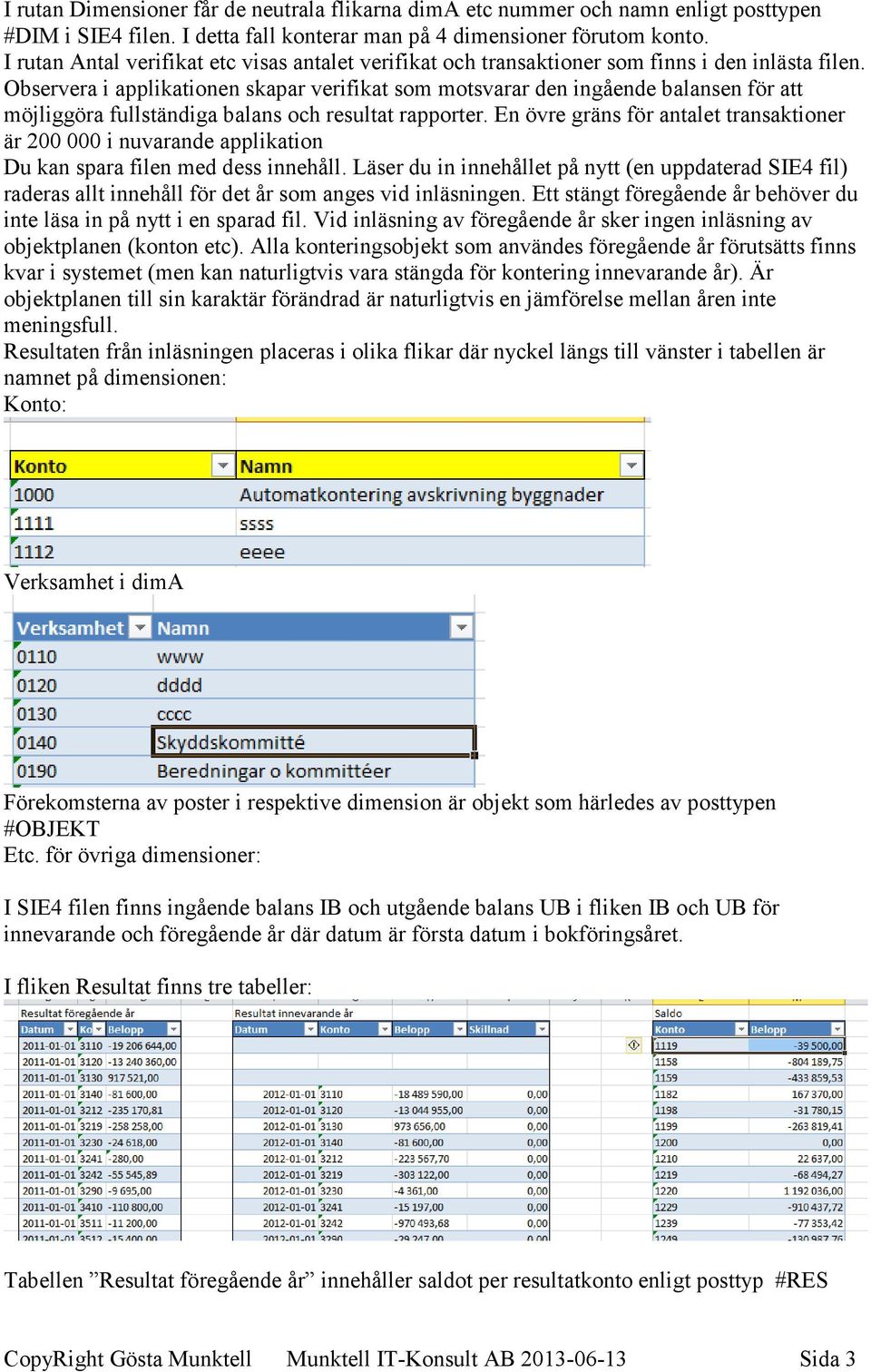 SIE4-läsaren En applikation utvecklad i Excel som läser SIE4 filer ...