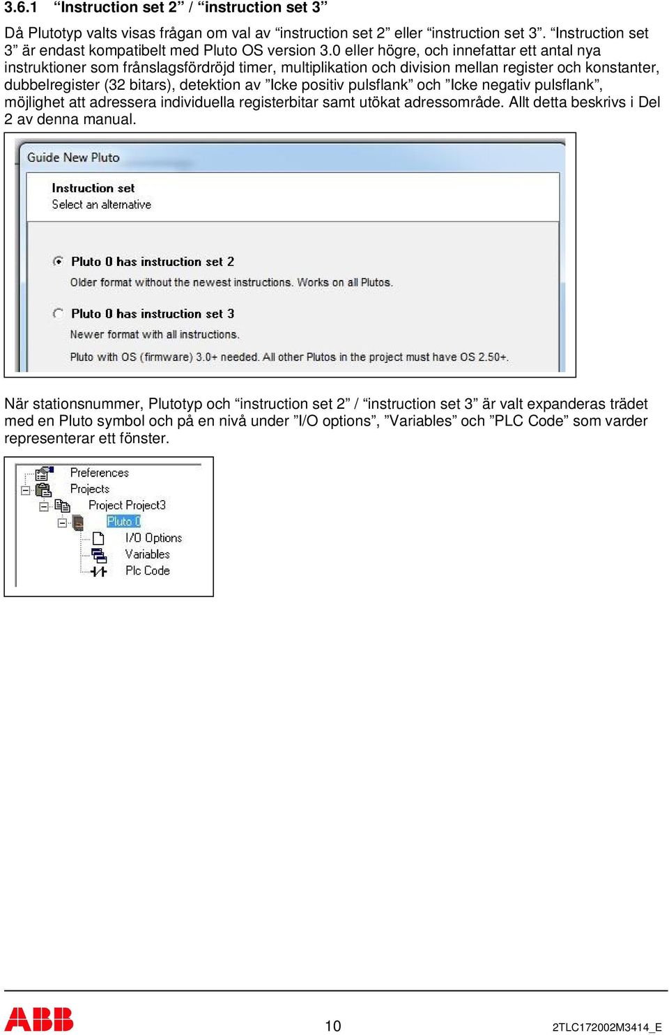 positiv pulsflank och Icke negativ pulsflank, möjlighet att adressera individuella registerbitar samt utökat adressområde. Allt detta beskrivs i Del 2 av denna manual.
