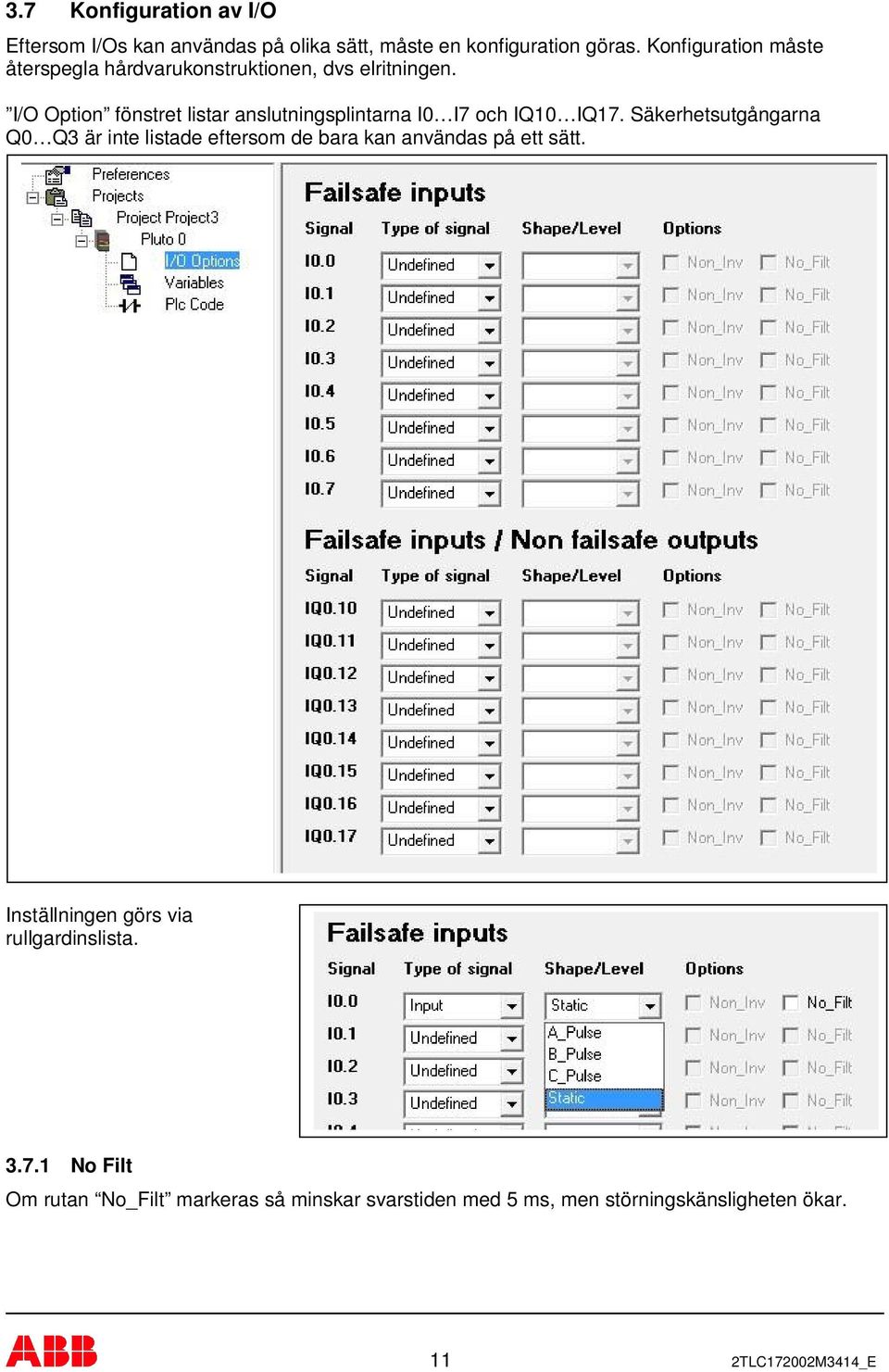I/O Option fönstret listar anslutningsplintarna I0 I7 och IQ10 IQ17.