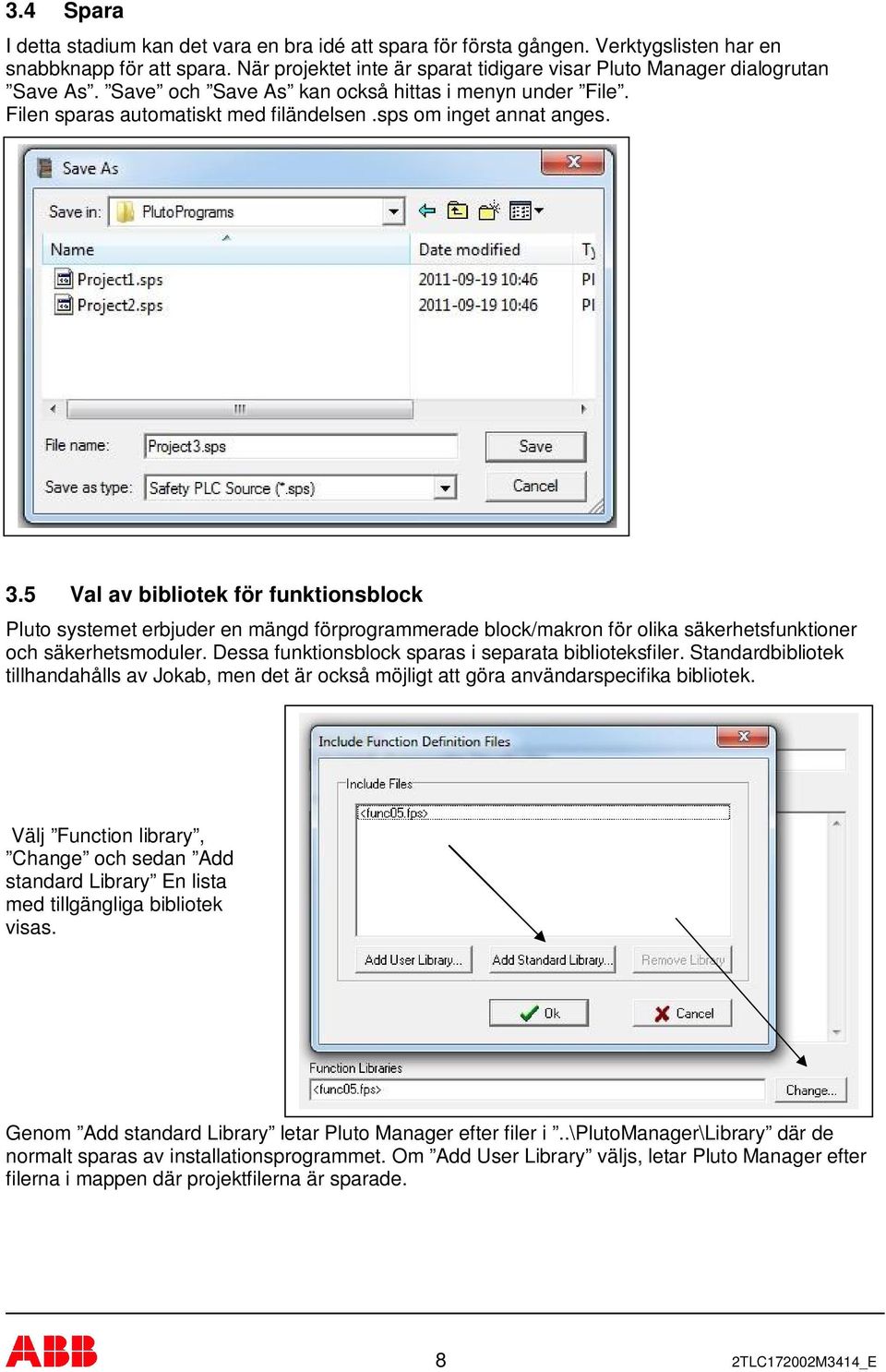 3.5 Val av bibliotek för funktionsblock Pluto systemet erbjuder en mängd förprogrammerade block/makron för olika säkerhetsfunktioner och säkerhetsmoduler.