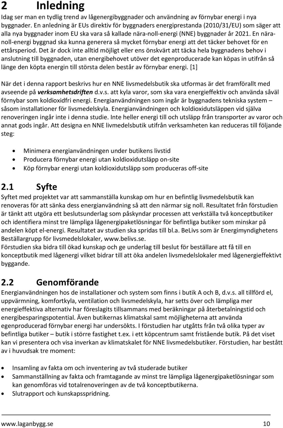 En näranoll-energi byggnad ska kunna generera så mycket förnybar energi att det täcker behovet för en ettårsperiod.