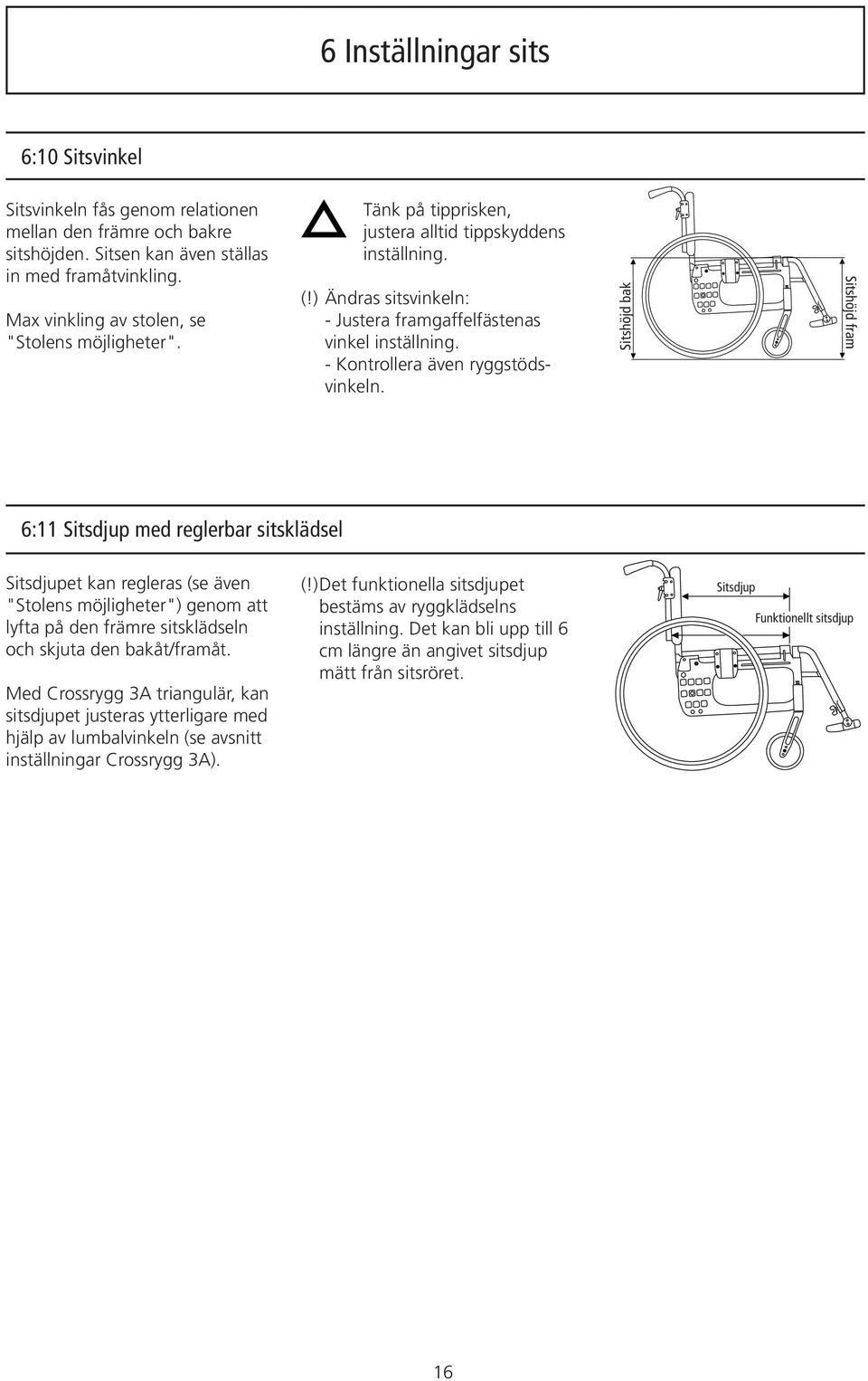 - Kontrollera även ryggstödsvinkeln.