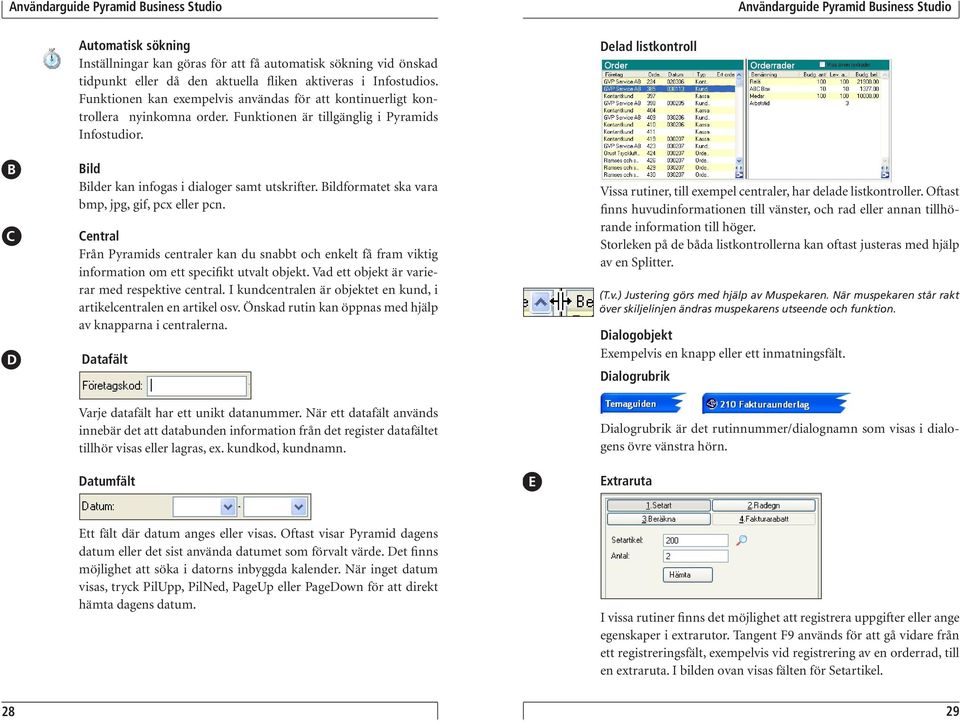 Delad listkontroll A B C D BildE F G H I J K L M N O P Q R S T U V W X Y Z Å Ä Ö Bilder kan infogas i dialoger samt utskrifter.