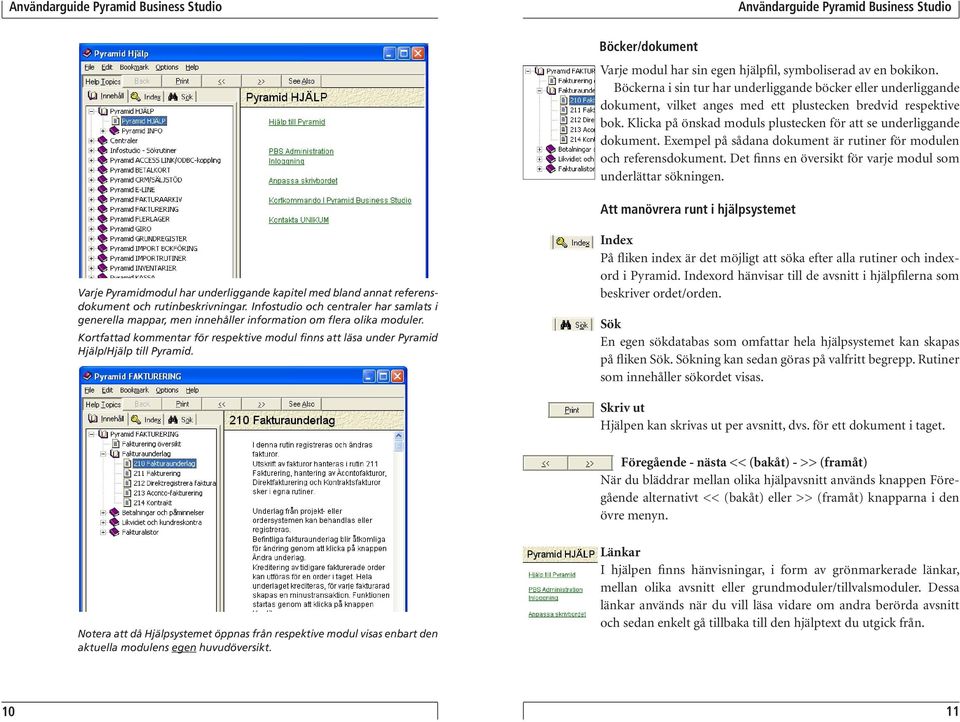 Exempel på sådana dokument är rutiner för modulen och referensdokument. Det finns en översikt för varje modul som underlättar sökningen.