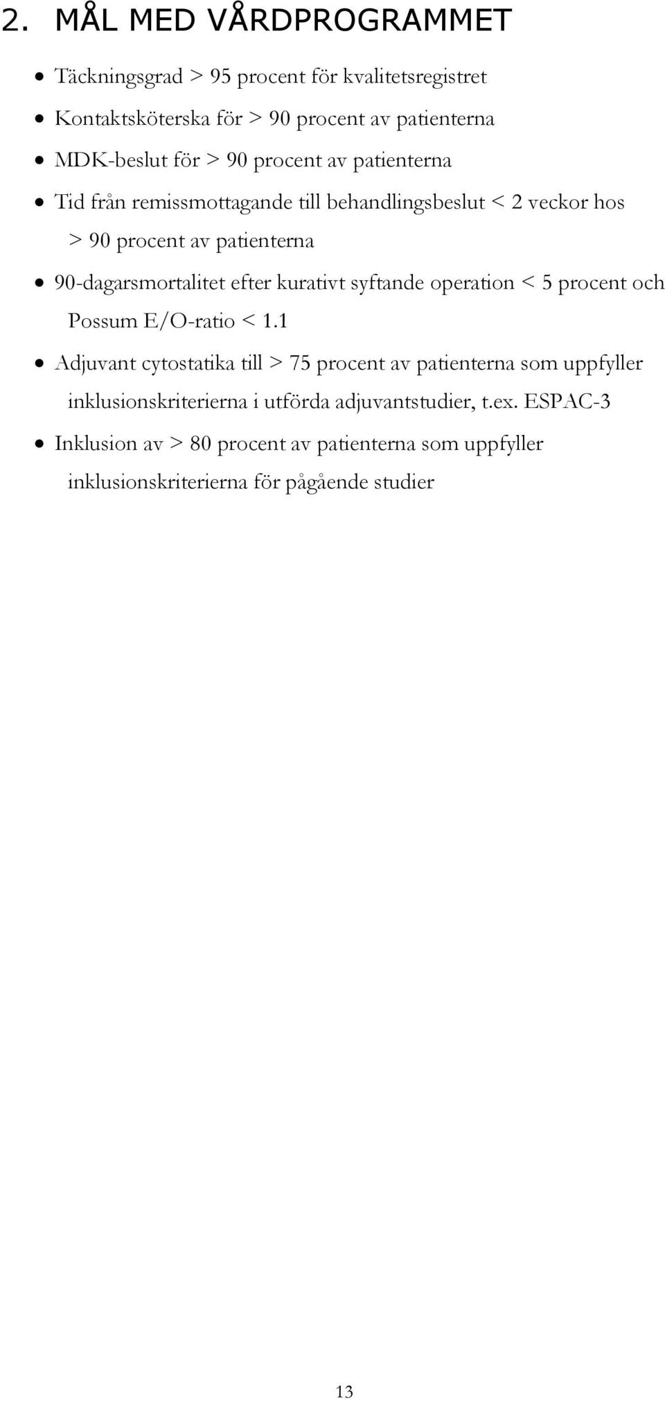 kurativt syftande operation < 5 procent och Possum E/O-ratio < 1.