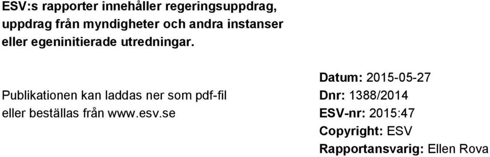 Publikationen kan laddas ner som pdf-fil eller beställas från www.esv.