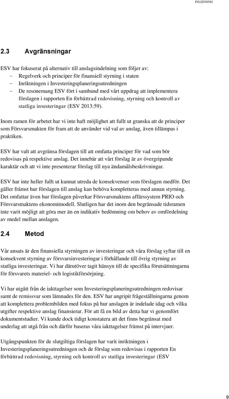 resonemang ESV fört i samband med vårt uppdrag att implementera förslagen i rapporten En förbättrad redovisning, styrning och kontroll av statliga investeringar (ESV 2013:59).