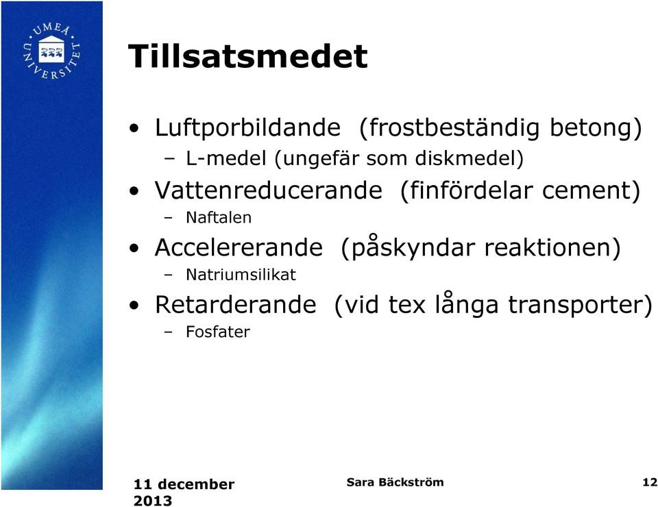 Naftalen Accelererande (påskyndar reaktionen) Natriumsilikat