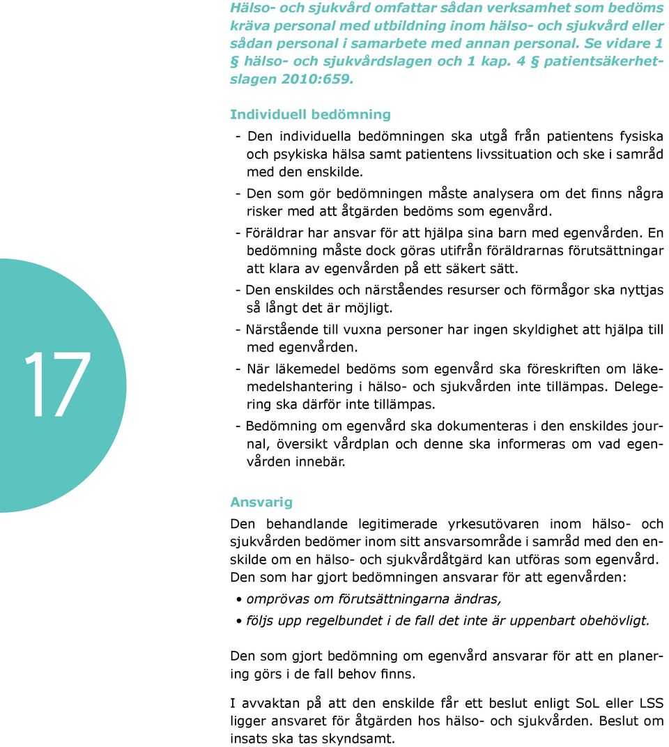 17 Individuell bedömning - Den individuella bedömningen ska utgå från patientens fysiska och psykiska hälsa samt patientens livssituation och ske i samråd med den enskilde.