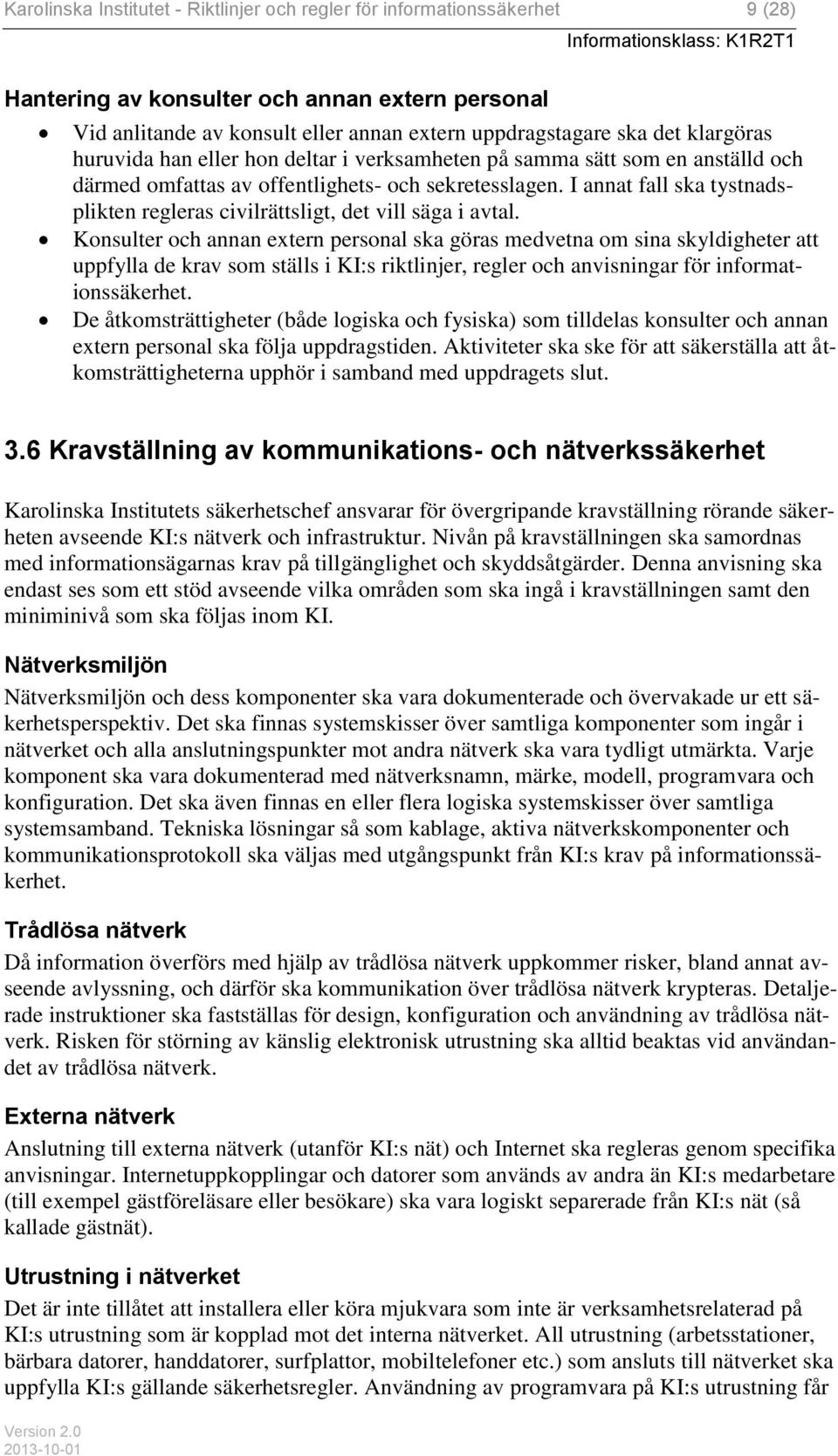 I annat fall ska tystnadsplikten regleras civilrättsligt, det vill säga i avtal.