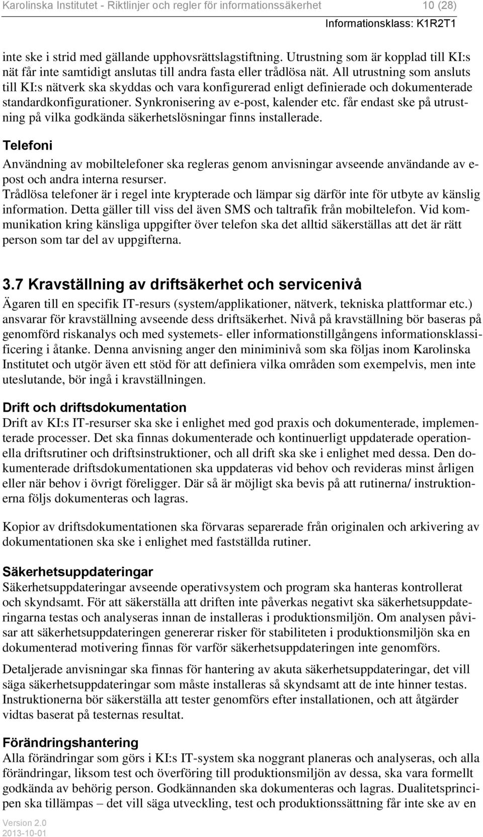 All utrustning som ansluts till KI:s nätverk ska skyddas och vara konfigurerad enligt definierade och dokumenterade standardkonfigurationer. Synkronisering av e-post, kalender etc.
