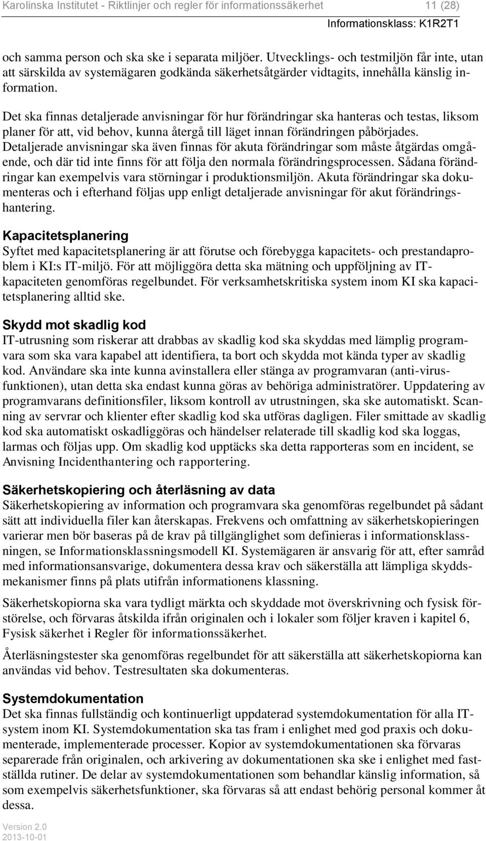 Det ska finnas detaljerade anvisningar för hur förändringar ska hanteras och testas, liksom planer för att, vid behov, kunna återgå till läget innan förändringen påbörjades.