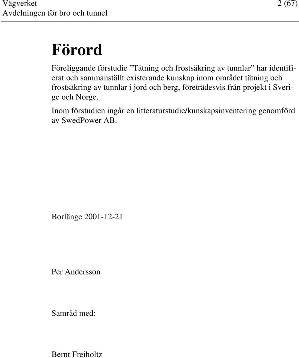 berg, företrädesvis från projekt i Sverige och Norge.