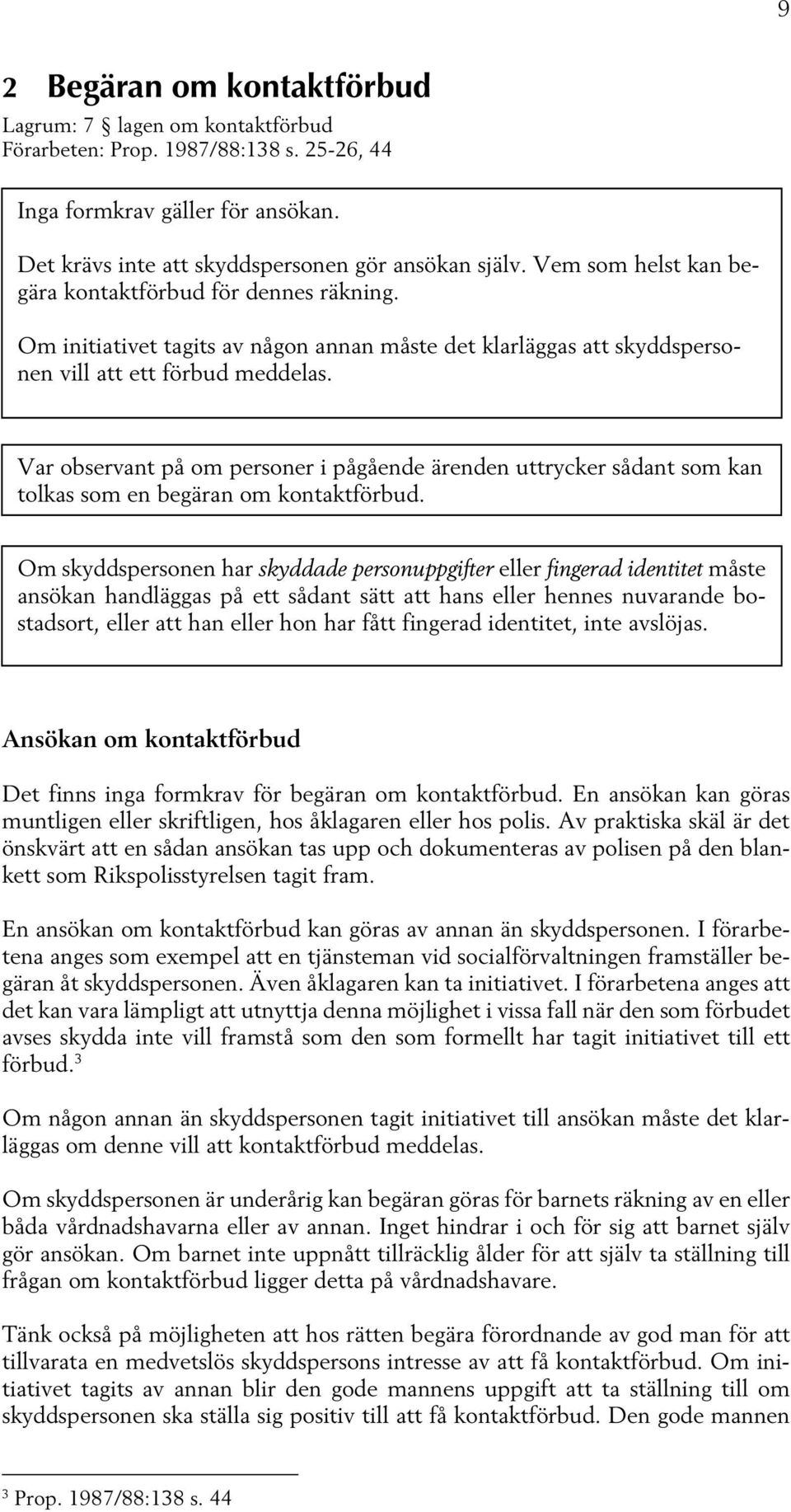 Var observant på om personer i pågående ärenden uttrycker sådant som kan tolkas som en begäran om kontaktförbud.