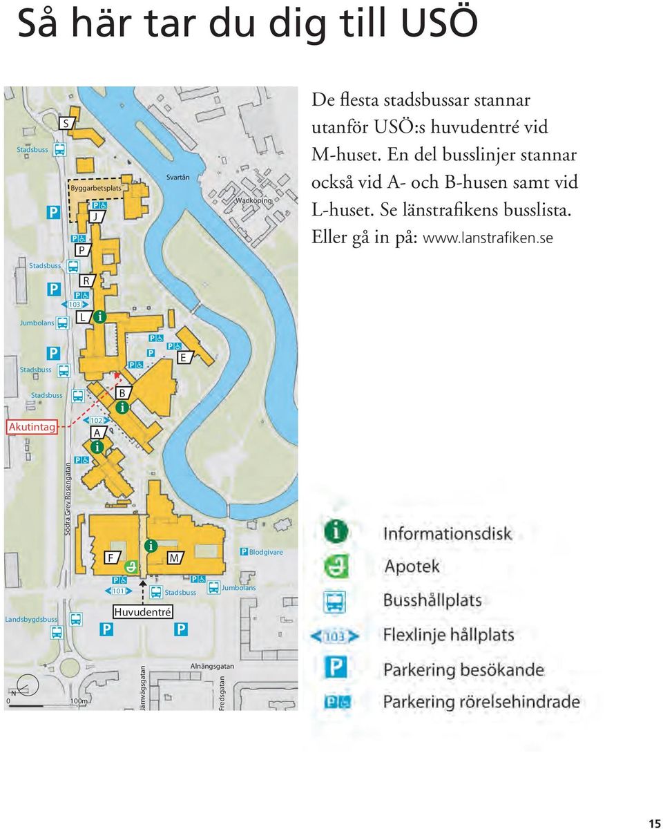 Se länstrafikens busslista. Eller gå in på: www.lanstrafiken.