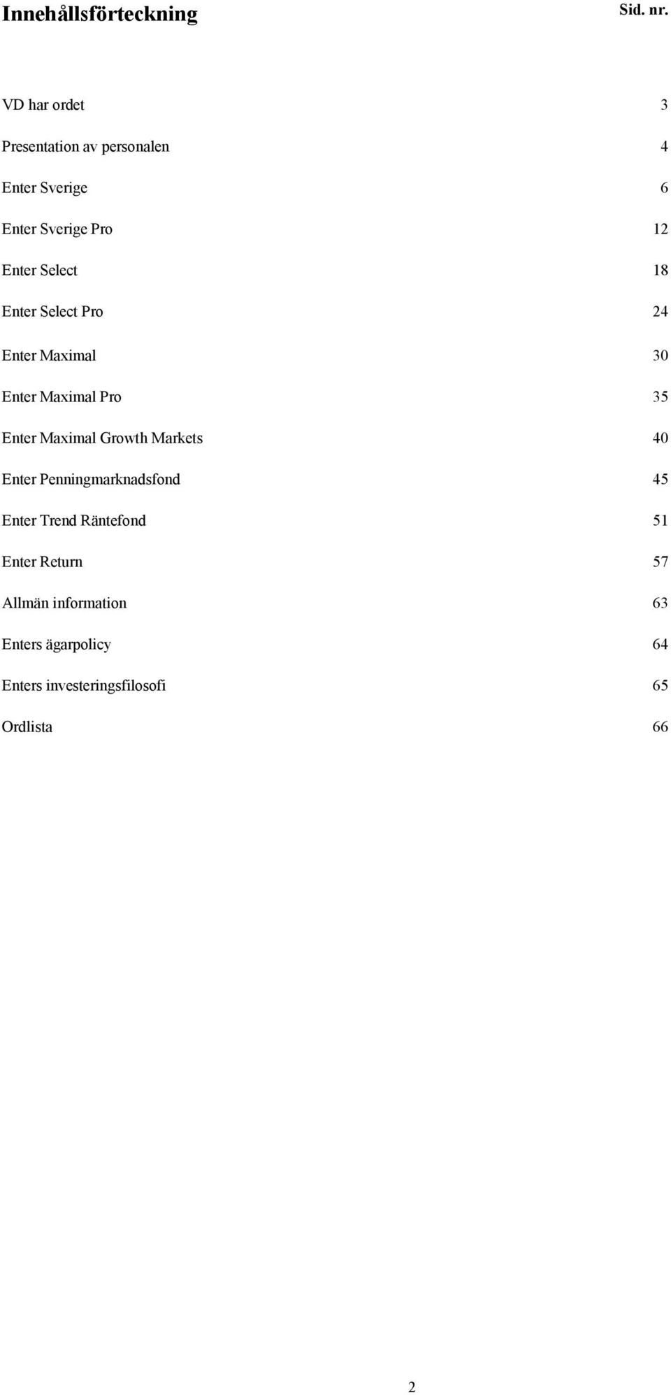 18 Enter Select Pro 24 Enter Maximal 30 Enter Maximal Pro 35 Enter Maximal Growth Markets 40