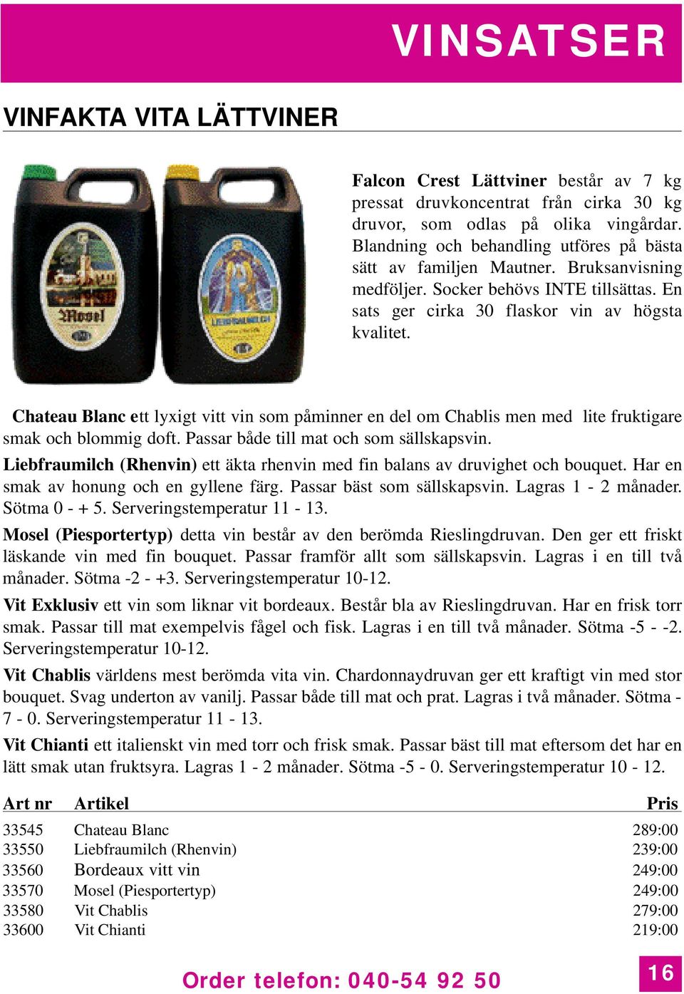 Chateau Blanc ett lyxigt vitt vin som påminner en del om Chablis men med lite fruktigare smak och blommig doft. Passar både till mat och som sällskapsvin.