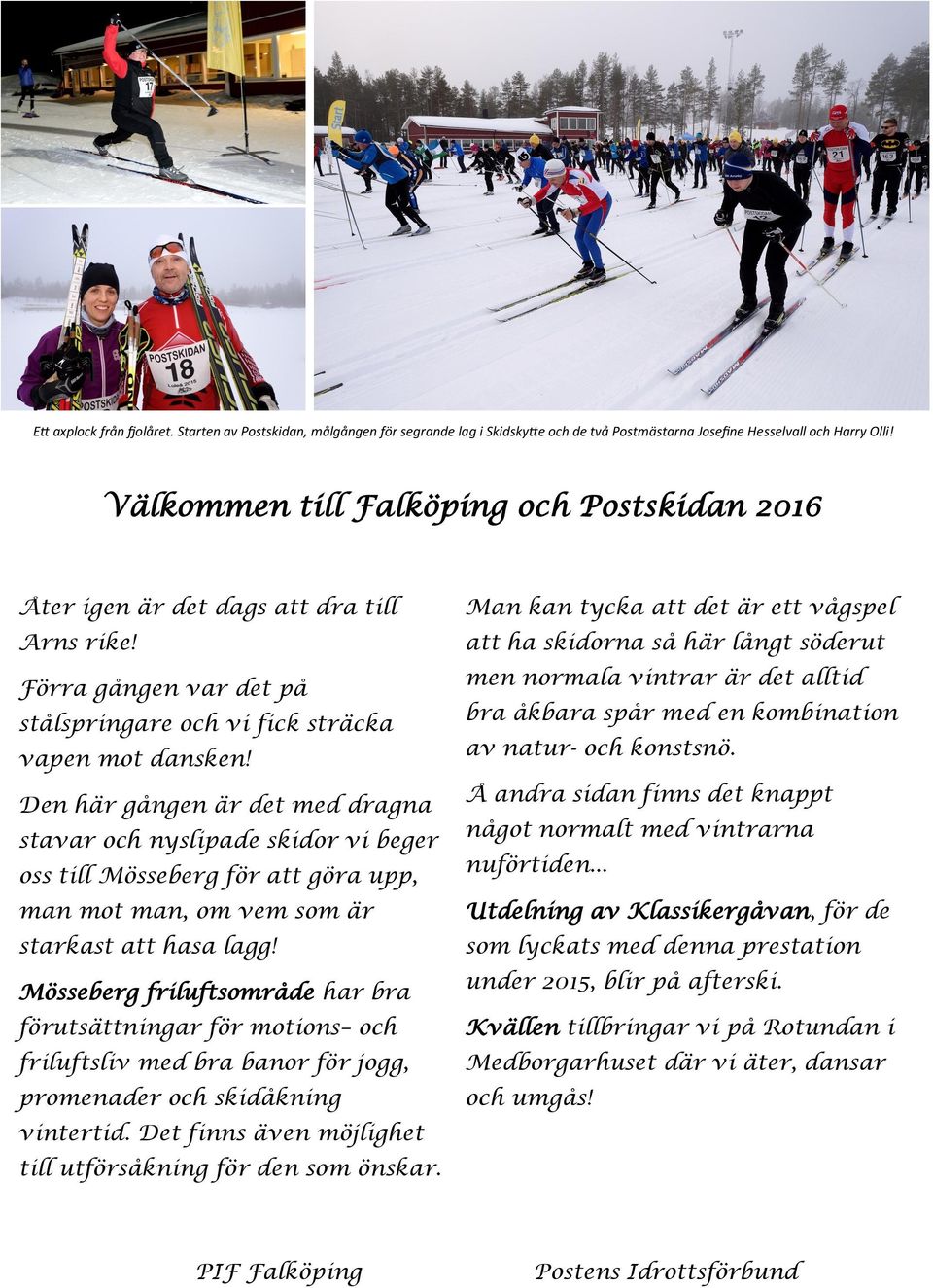 Den här gången är det med dragna stavar och nyslipade skidor vi beger oss till Mösseberg för att göra upp, man mot man, om vem som är starkast att hasa lagg!