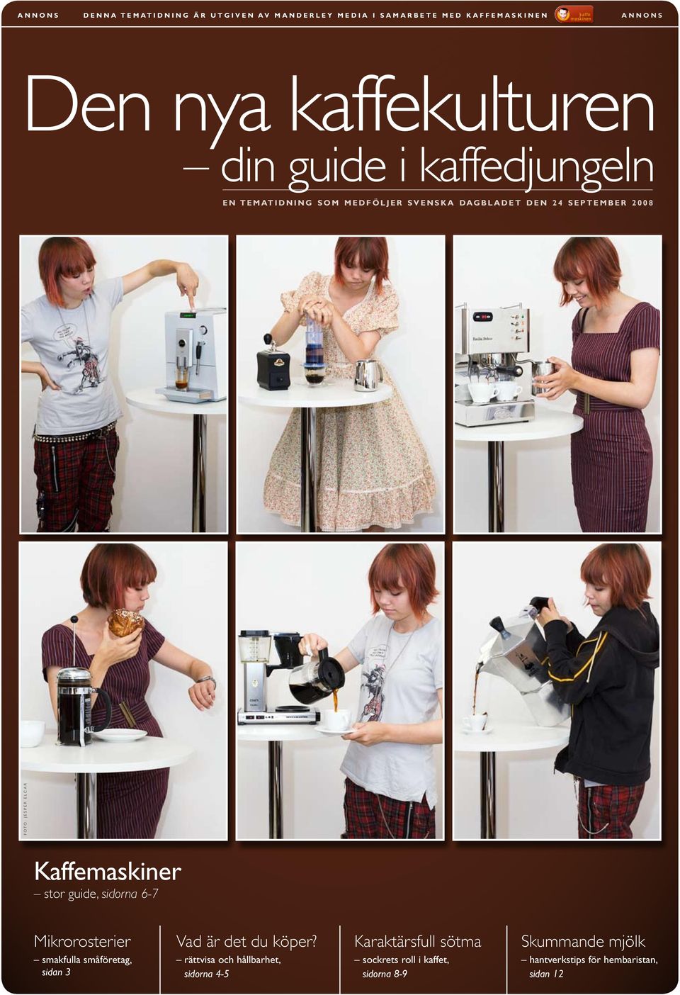 Kaffemaskiner stor guide, sidorna 6-7 Mikrorosterier smakfulla småföretag, sidan 3 Vad är det du köper?