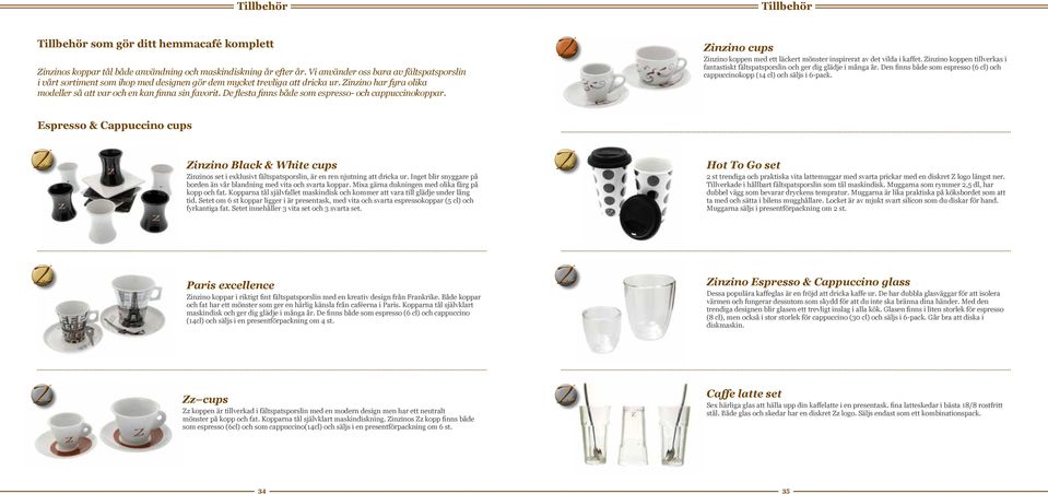 De flesta finns både som espresso- och cappuccinokoppar. Zinzino cups Zinzino koppen med ett läckert mönster inspirerat av det vilda i kaffet.