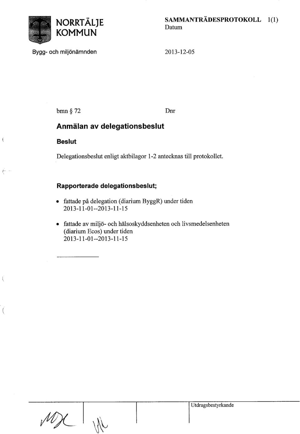 Rapporterade delegationsbeslut; fattade på delegation (diarium ByggR) under tiden 2013-11-01-2013-11-15