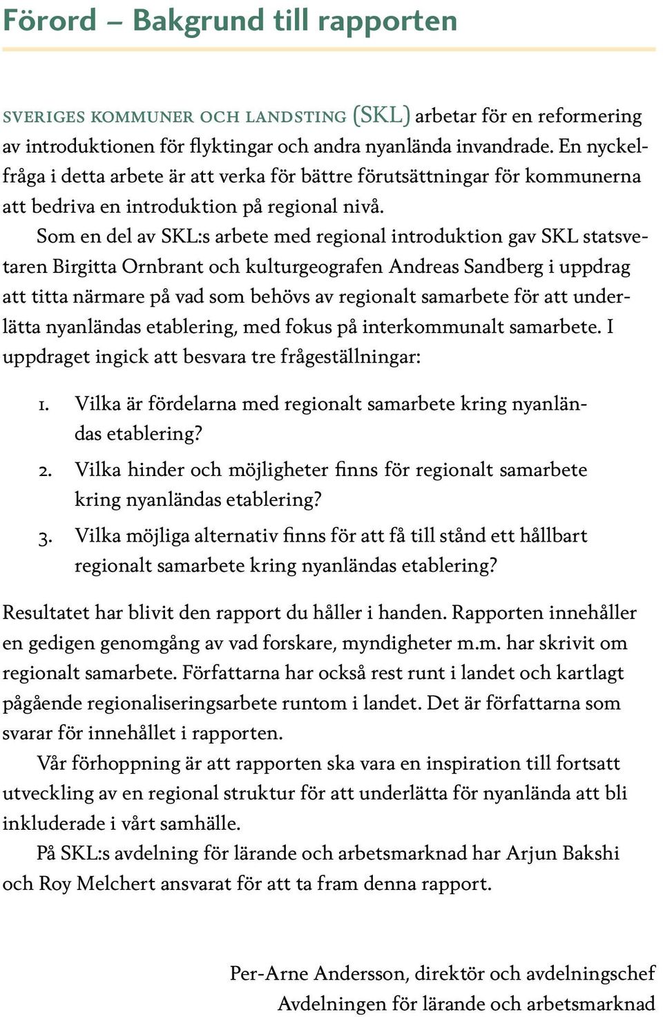 Som en del av SKL:s arbete med regional introduktion gav SKL statsvetaren Birgitta Ornbrant och kulturgeografen Andreas Sandberg i uppdrag att titta närmare på vad som behövs av regionalt samarbete