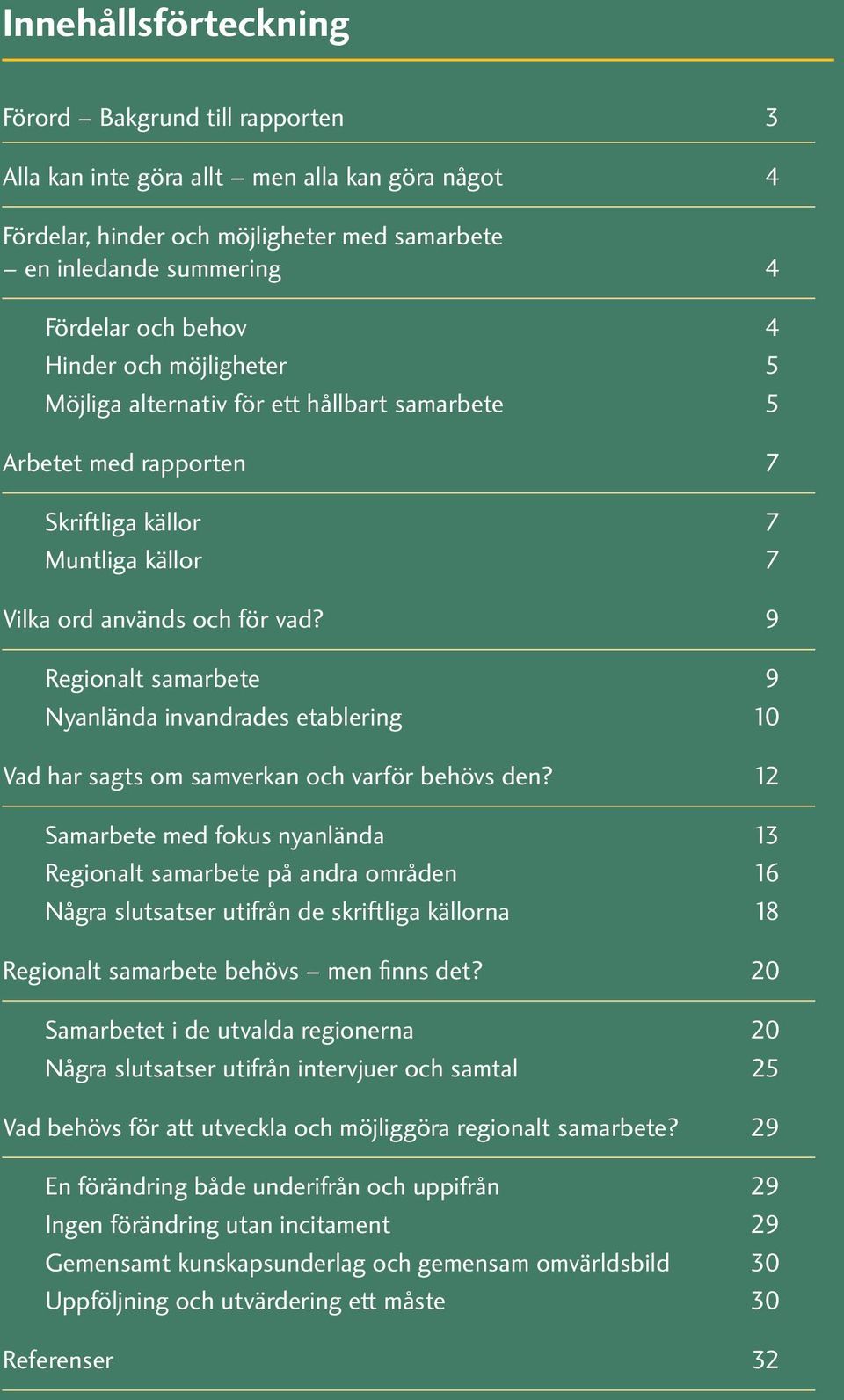 9 Regionalt samarbete 9 Nyanlända invandrades etablering 10 Vad har sagts om samverkan och varför behövs den?