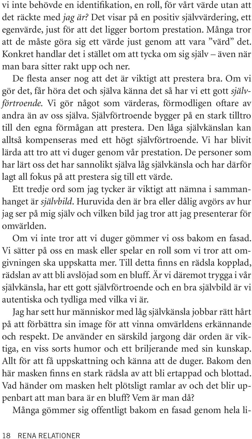 De flesta anser nog att det är viktigt att prestera bra. Om vi gör det, får höra det och själva känna det så har vi ett gott självförtroende.