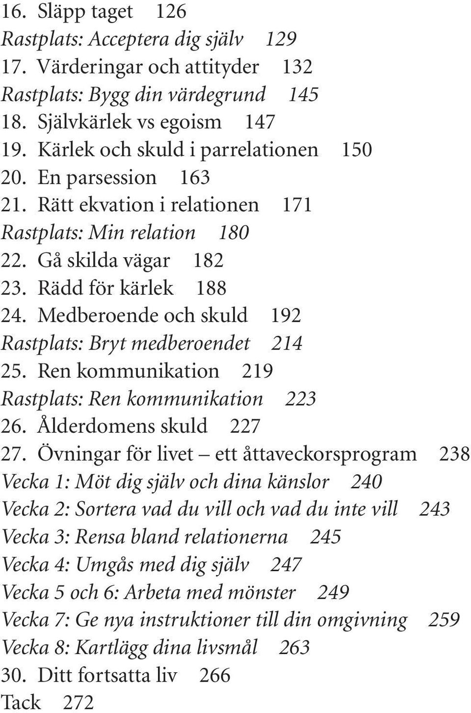 Ren kommunikation 219 Rastplats: Ren kommunikation 223 26. Ålderdomens skuld 227 27.
