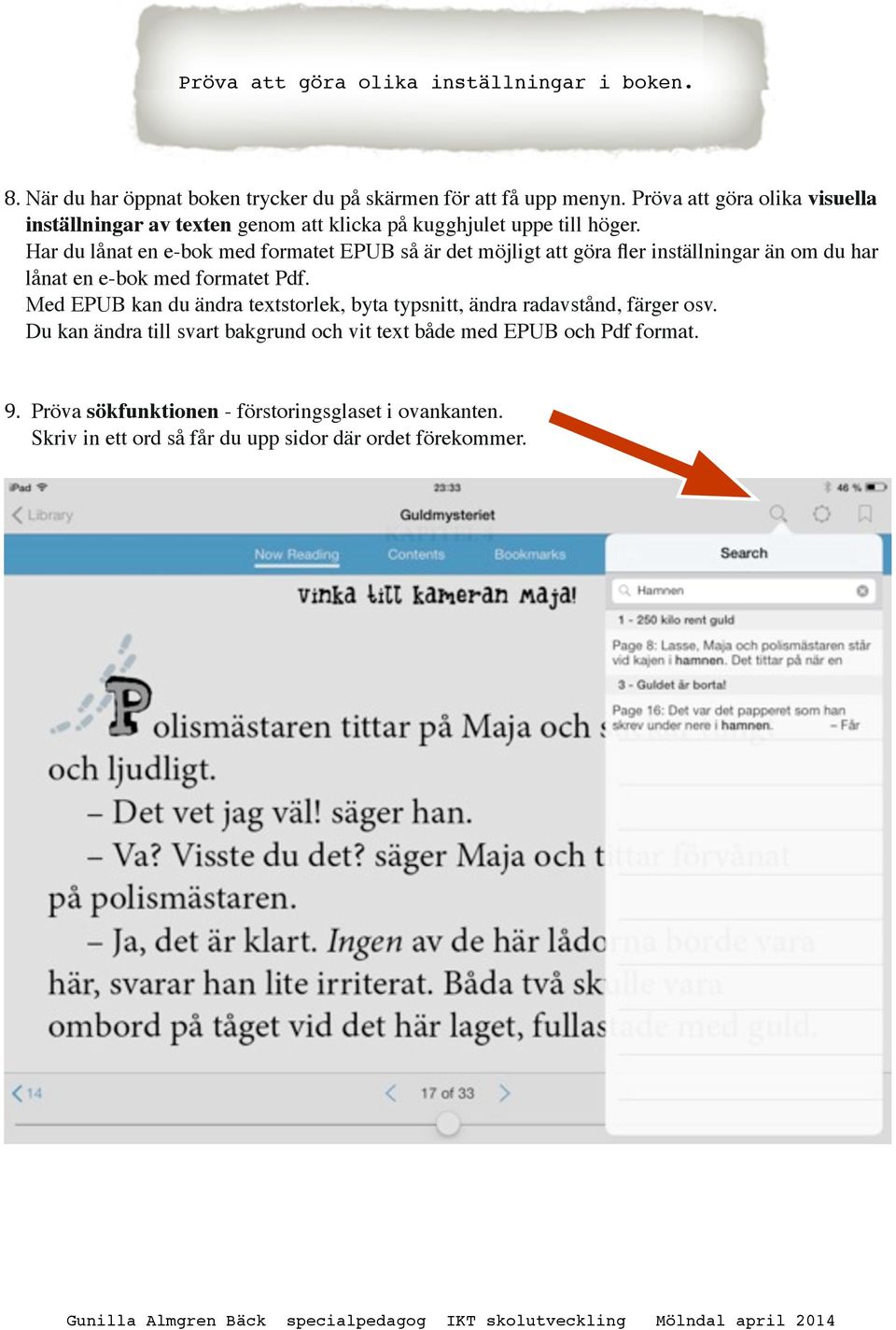 Har du lånat en e-bok med formatet EPUB så är det möjligt att göra fler inställningar än om du har lånat en e-bok med formatet Pdf.