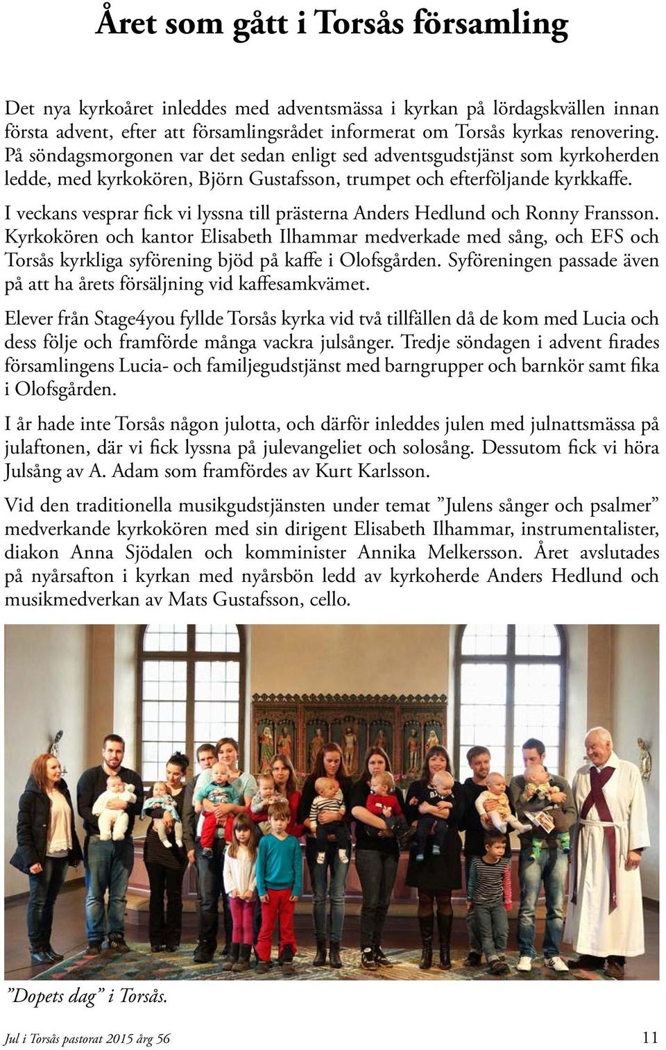 I veckans vesprar fick vi lyssna till prästerna Anders Hedlund och Ronny Fransson.