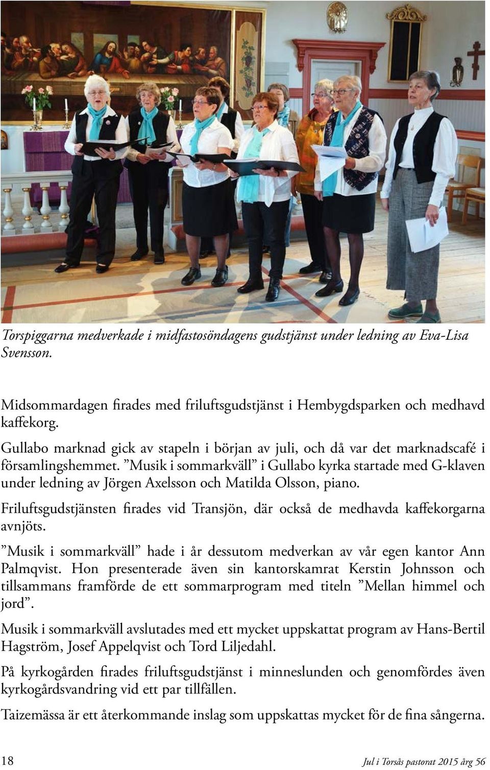 Musik i sommarkväll i Gullabo kyrka startade med G-klaven under ledning av Jörgen Axelsson och Matilda Olsson, piano.